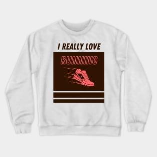 I really love running Crewneck Sweatshirt